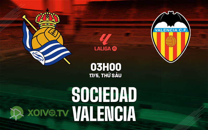Xoivotv: Soi kèo Real Sociedad vs Valencia: 03h00 ngày 17/05