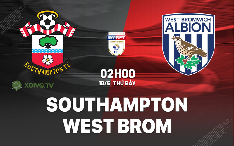 Xoivotv - Soi kèo Southampton vs West Brom: 2h00 ngày 18/5