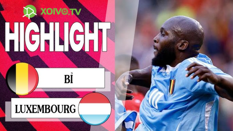 Xoivotv Tech - Soi kèo Bỉ vs Luxembourg: 01h00 ngày 09/06